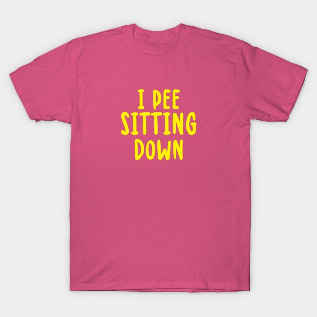 I PEE SITTING DOWN T-Shirt by TIHONA